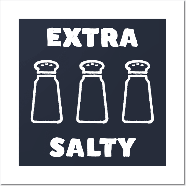 Extra Salty Funny Meme T-Shirt Wall Art by happinessinatee